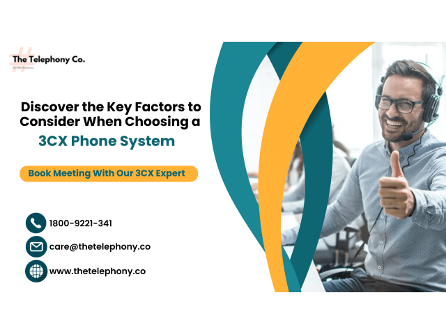 DISCOVER THE KEY FACTORS TO CONSIDER WHEN CHOOSING A 3CX PHONE SYSTEM