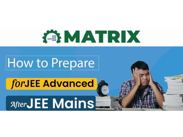 How to Prepare for JEE Advanced After Mains: A Complete Guide 2025